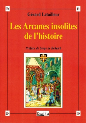 Les arcanes insolites de l'histoire - Gérard Letailleur