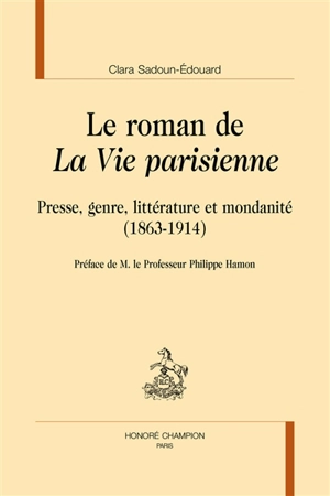 Le roman de La Vie parisienne : presse, genre, littérature et mondanité : 1863-1914 - Clara Sadoun-Edouard