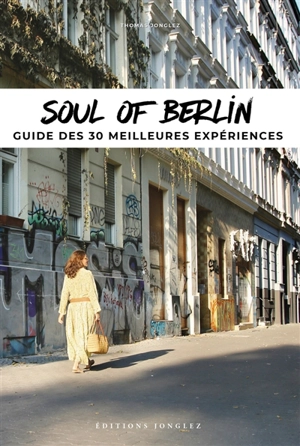Soul of Berlin : guide des 30 meilleures expériences - Thomas Jonglez