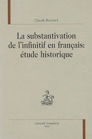 La substantivation de l'infinitif en français : étude historique - Claude Buridant