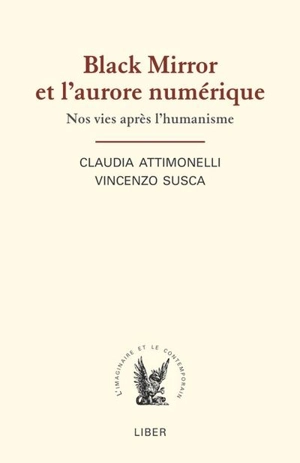 Black Mirror et l'aurore numérique : nos vies après l'humanisme - Claudia Attimonelli