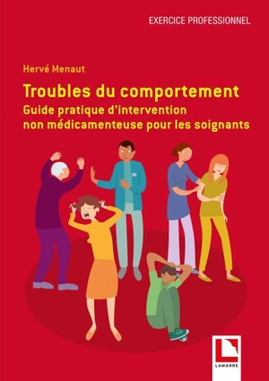 Troubles du comportement : guide pratique d'intervention non médicamenteuse pour les soignants - Hervé Menaut