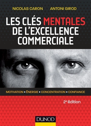 Les clés mentales de l'excellence commerciale : motivation, énergie, concentration, confiance - Nicolas Caron