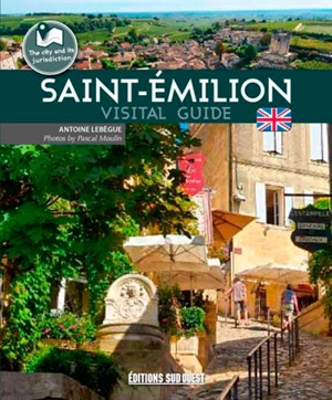 Saint-Emilion : visitors' guide - Antoine Lebègue