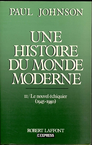 Une Histoire du monde moderne : de 1917 aux années 1980. Vol. 2. Le Nouvel échiquier : 1945-1980 - Paul Johnson