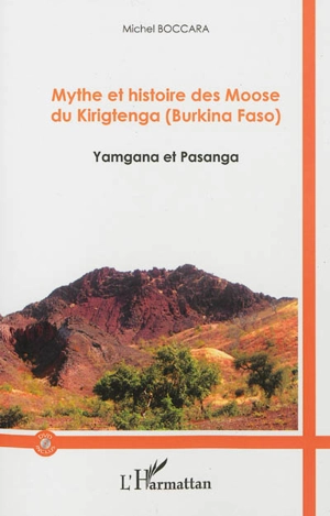 Mythe et histoire des Moose du Kirigtenga (Burkina Faso) : Yamgana et Pasanga - Michel Boccara