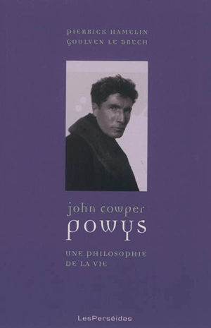 John Cowper Powys : une philosophie de la vie - Pierrick Hamelin