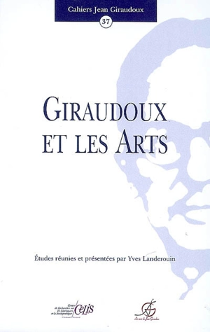 Cahiers Jean Giraudoux, n° 37. Giraudoux et les arts