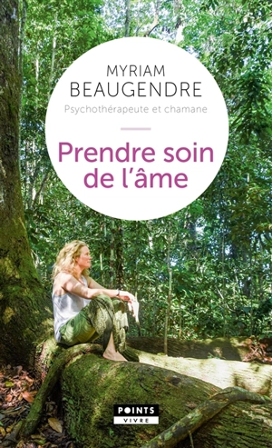 Prendre soin de l'âme : la psychothérapeute qui est devenue chamane - Myriam Beaugendre