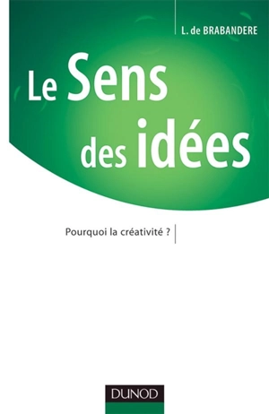 Les sens des idées : pourquoi la créativité ? - Luc De Brabandere
