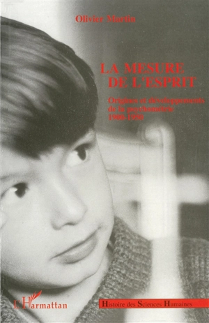 La mesure de l'esprit : origines et développements de la psychométrie, 1900-1950 - Olivier Martin