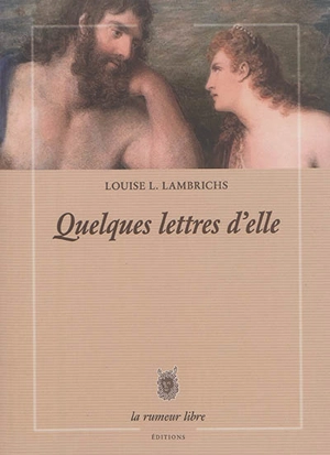 Quelques lettres d'elle - Louise L. Lambrichs