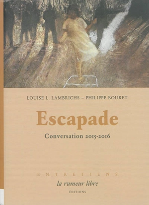 Escapade : conversation 2015-2016 - Louise L. Lambrichs