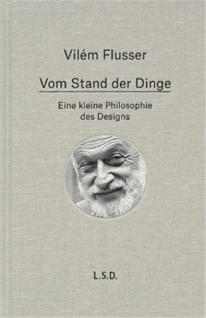 Vilém Flusser Vom Stand der Dinge. Eine kleine Philosophie des Design - Vilém Flusser