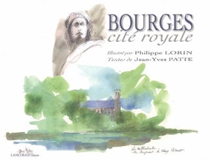 Bourges, cité royale - Philippe Lorin