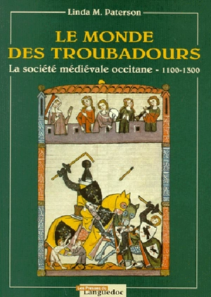 Le monde des troubadours : la société médiévale occitane de 1100 à 1300 - Linda M. Paterson