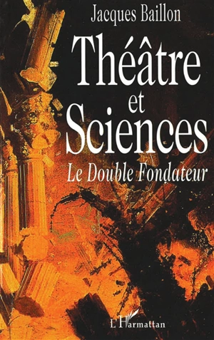 Théâtre et sciences : le double fondateur - Jacques Baillon