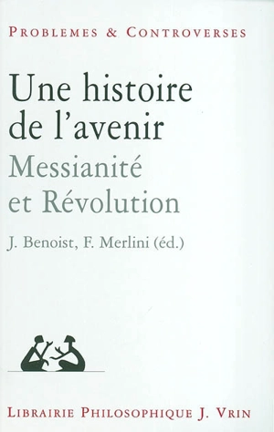 Une histoire de l'avenir : messianité et révolution