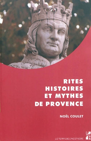 Rites, histoires et mythes de Provence - Noël Coulet