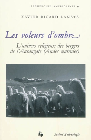 Les voleurs d'ombre : l'univers religieux des bergers de l'Ausangate (Andes centrales) - Xavier Ricard Lanata