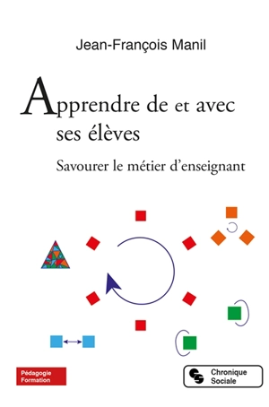 Apprendre de et avec ses élèves : savourer le métier d'enseignant - Jean-François Manil