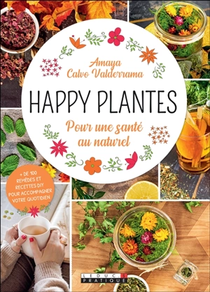 Happy plantes : pour une santé au naturel - Amaya Calvo Valderrama