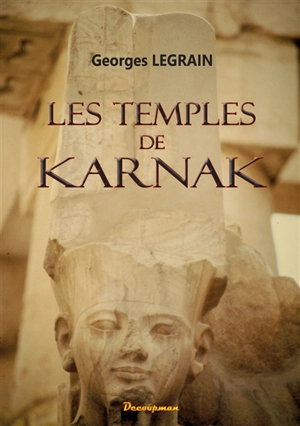 Les temples de Karnak - Georges Legrain