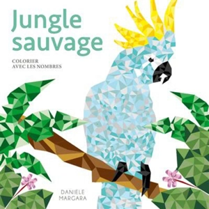 Jungle sauvage : colorier avec les nombres - Daniele Margara