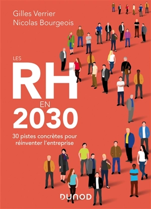 Les RH en 2030 : 30 pistes concrètes pour réinventer l'entreprise - Gilles Verrier