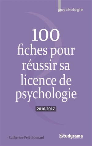 100 fiches pour réussir sa licence de psychologie : 2016-2017 - Catherine Pelé-Bonnard