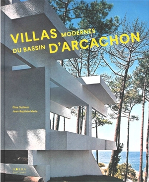 Villas modernes du bassin d'Arcachon : 1951-2021 - Elise Guillerm