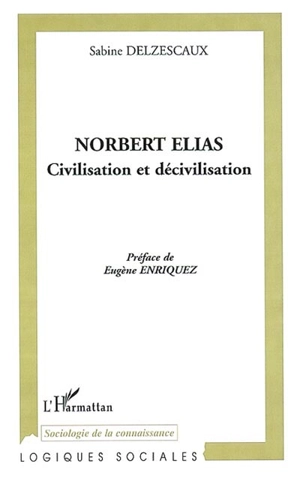 Norbert Elias : civilisation et décivilisation - Sabine Delzescaux