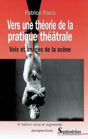 Vers une théorie de la pratique théâtrale : voix et images de la scène - Patrice Pavis