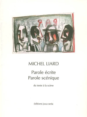 Parole écrite, parole scénique : du texte à la scène - Michel Liard