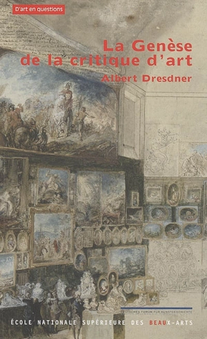 La genèse de la critique d'art : dans le contexte historique de la vie culturelle européeenne - Albert Dresdner