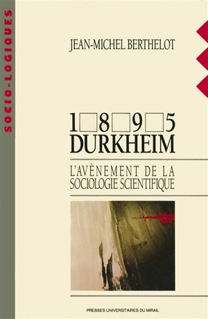 1895 Durkheim : l'avènement de la sociologie scientifique - Jean-Michel Berthelot