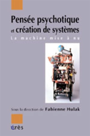 Pensée psychotique et création de systèmes : la machine mise à nu