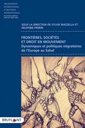 Frontières, sociétés et droit en mouvement : dynamiques et politiques migratoires de l'Europe au Sahel