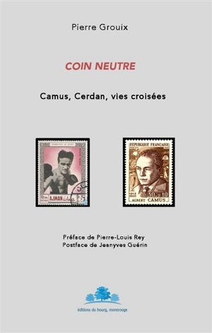 Coin neutre : Camus, Cerdan, vies croisées - Pierre Grouix