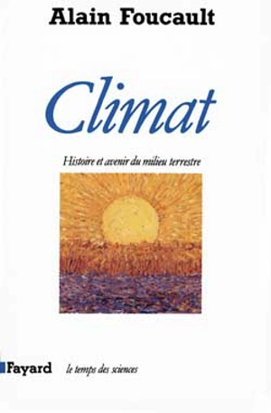 Climat, histoire et avenir d'un milieu naturel - Alain Foucault