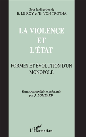 La violence et l'Etat : formes et évolution d'un monopole - Colloque franco-allemand d'anthropologie du droit (1990 ; Saint-Riquier, Somme)