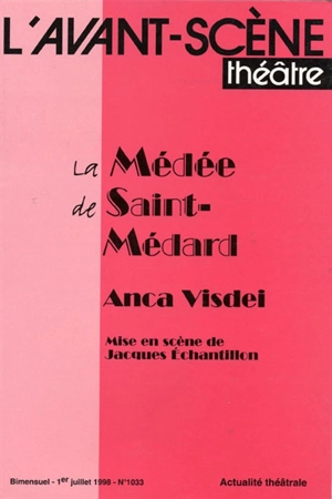 Avant-scène théâtre (L'), n° 1033. La Médée de Saint-Médard - Anca Visdei