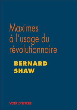 Maximes à l'usage du révolutionnaire - Bernard Shaw