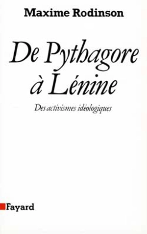 De Pythagore à Lénine : des activismes idéologiques - Maxime Rodinson