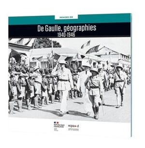 De Gaulle, géographies : 1940-1946 - Catherine Dupuy