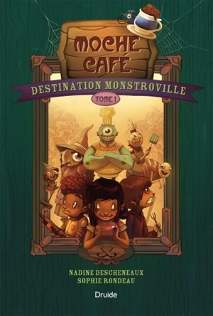 Destination Monstroville. Vol. 1. Moche Café - Nadine Descheneaux