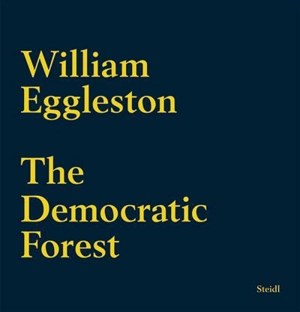 William Eggleston The Democratic Forest - William Eggleston