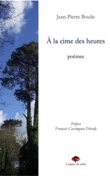A la cime des heures : poèmes - Jean-Pierre Boulic