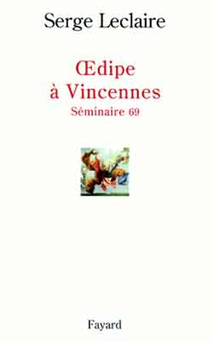 Oedipe à Vincennes : séminaire 69 - Serge Leclaire