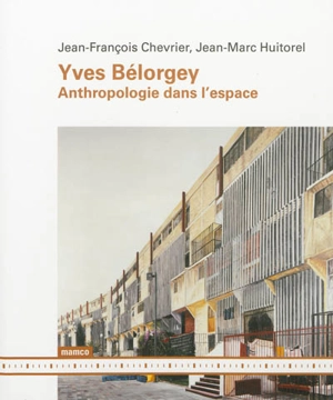 Yves Bélorgey : anthropologie dans l'espace - Jean-François Chevrier